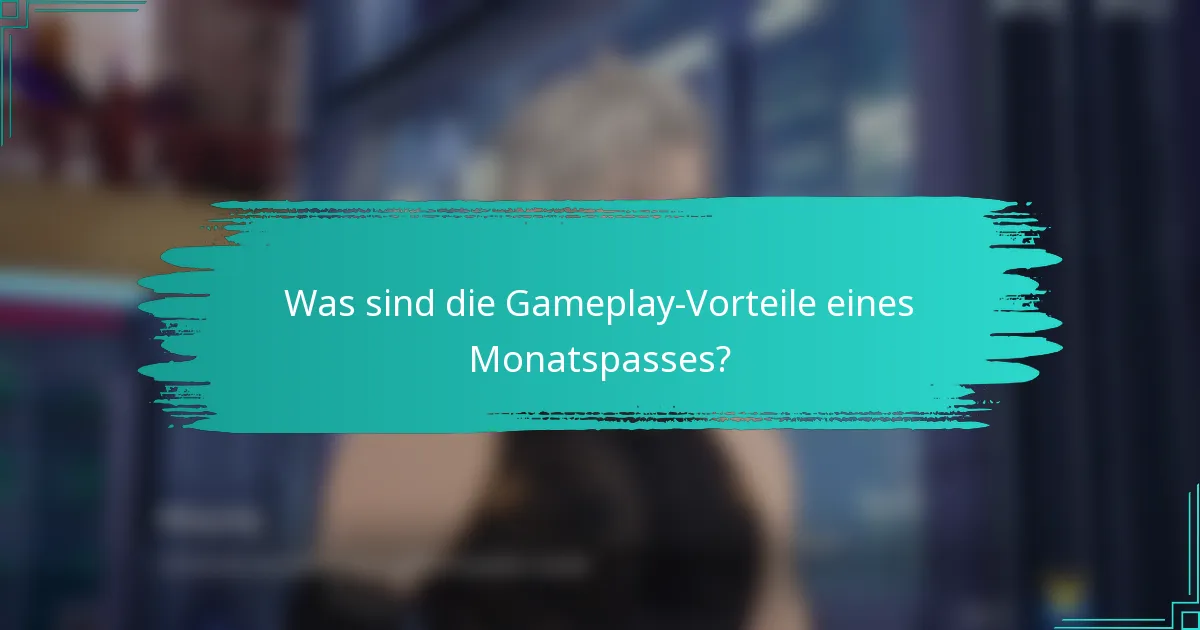 Was sind die Gameplay-Vorteile eines Monatspasses?