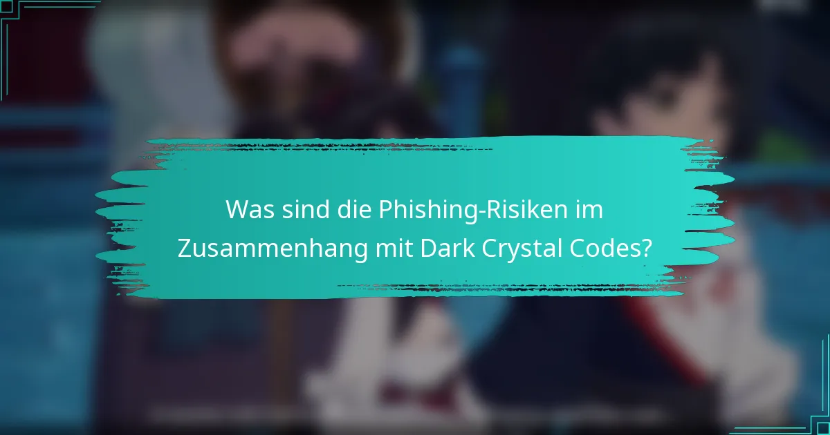 Was sind die Phishing-Risiken im Zusammenhang mit Dark Crystal Codes?