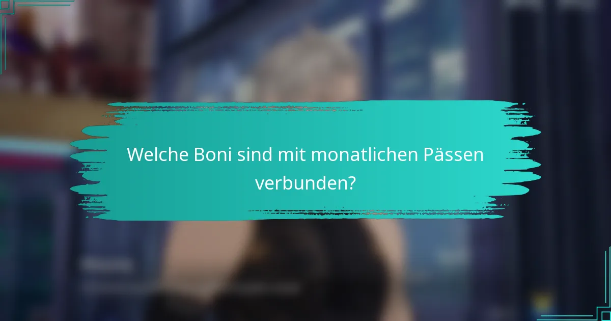 Welche Boni sind mit monatlichen Pässen verbunden?