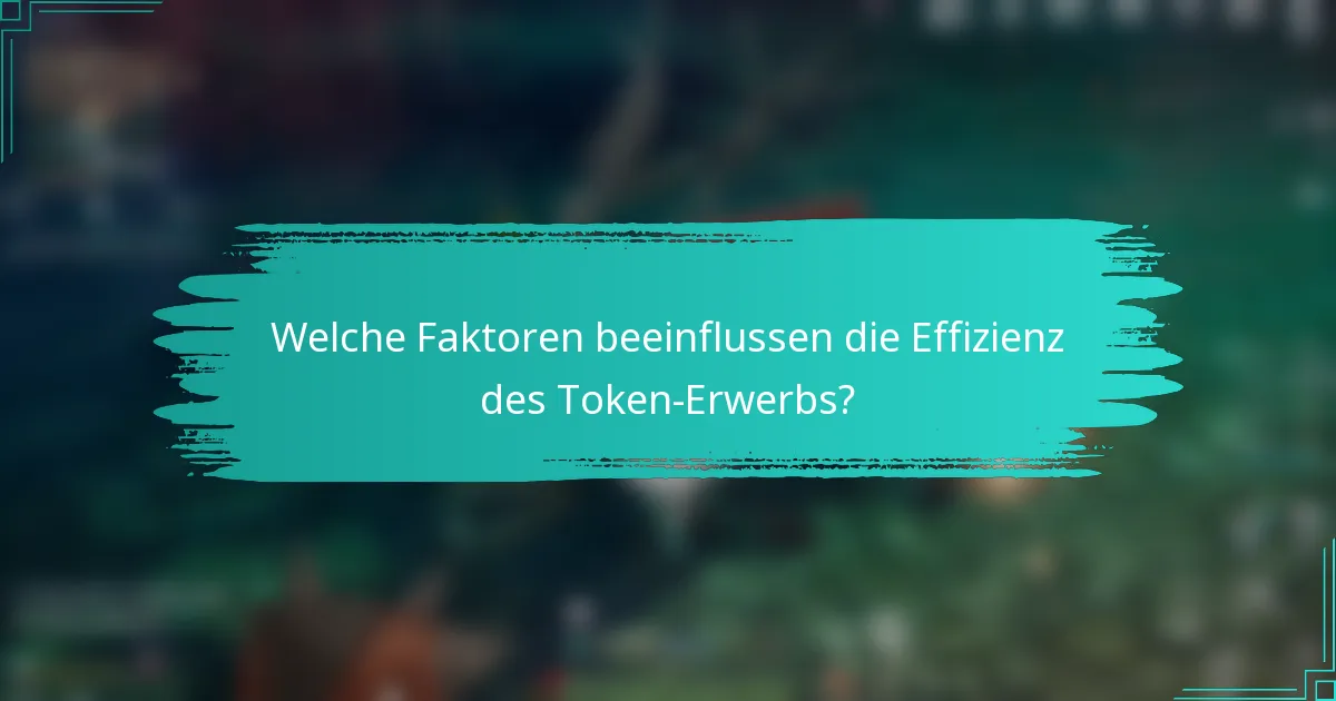 Welche Faktoren beeinflussen die Effizienz des Token-Erwerbs?