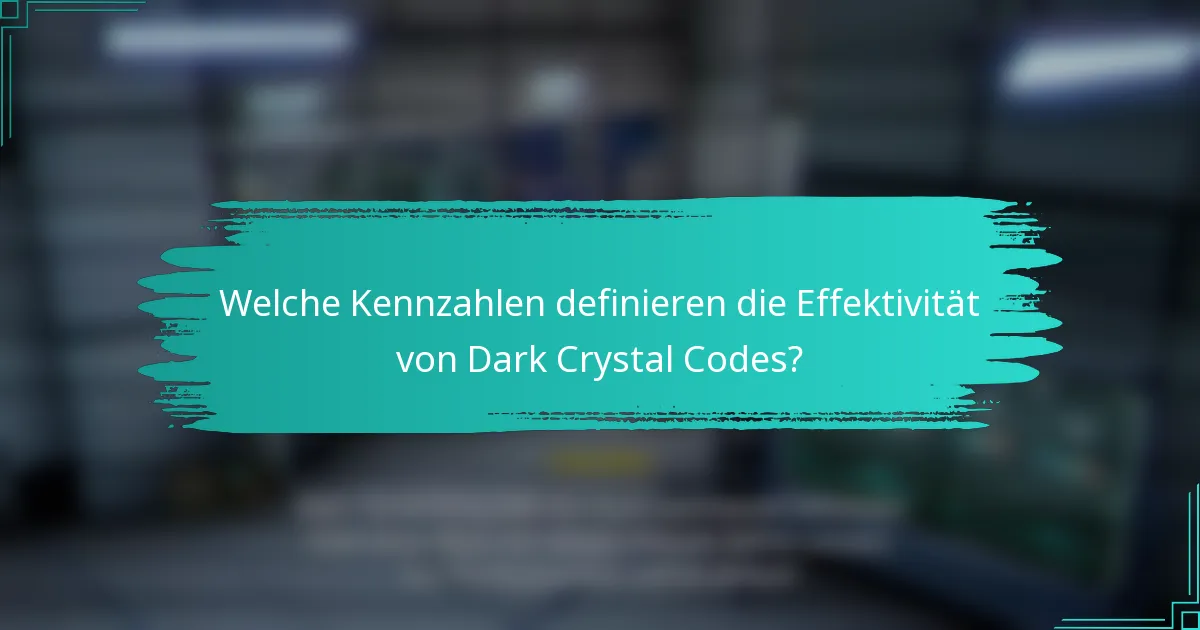 Welche Kennzahlen definieren die Effektivität von Dark Crystal Codes?