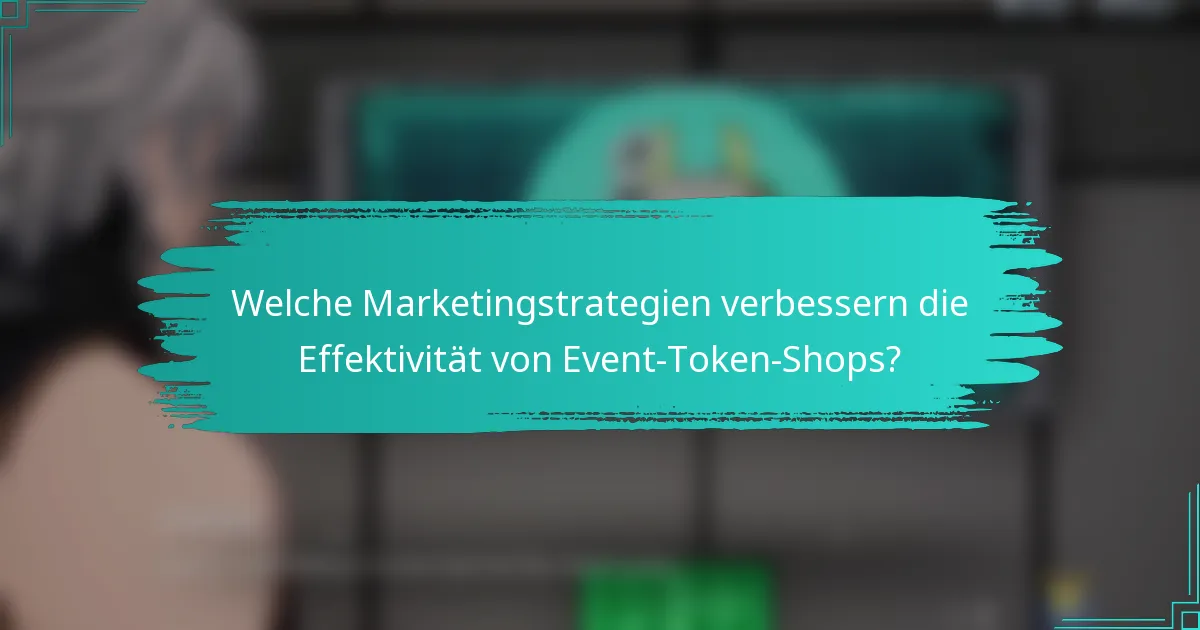 Welche Marketingstrategien verbessern die Effektivität von Event-Token-Shops?