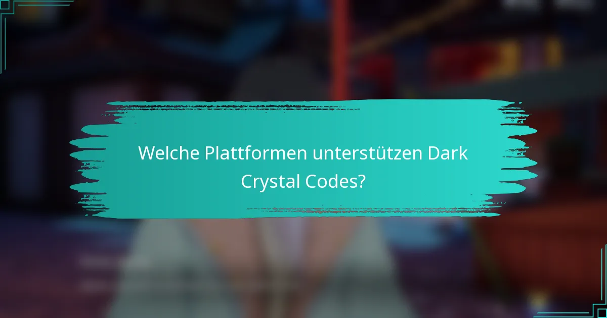 Welche Plattformen unterstützen Dark Crystal Codes?