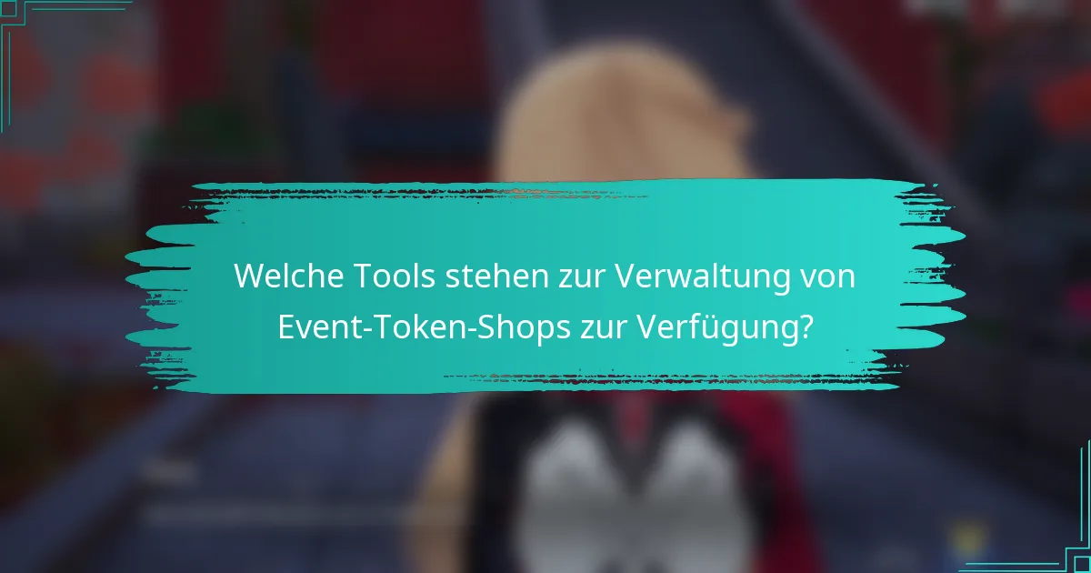 Welche Tools stehen zur Verwaltung von Event-Token-Shops zur Verfügung?