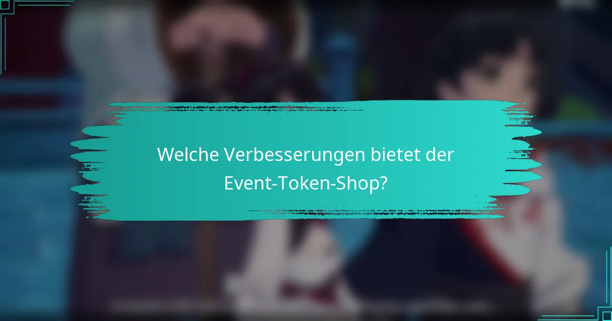 Welche Verbesserungen bietet der Event-Token-Shop?