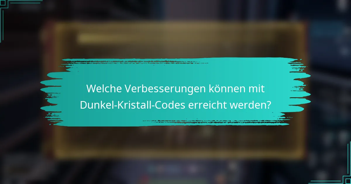 Welche Verbesserungen können mit Dunkel-Kristall-Codes erreicht werden?