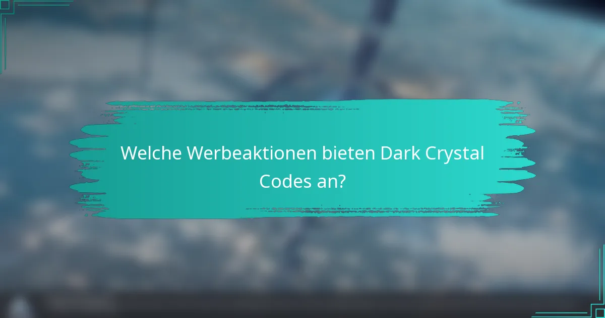 Welche Werbeaktionen bieten Dark Crystal Codes an?