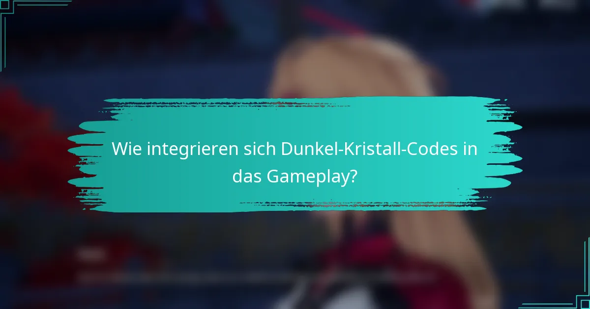 Wie integrieren sich Dunkel-Kristall-Codes in das Gameplay?