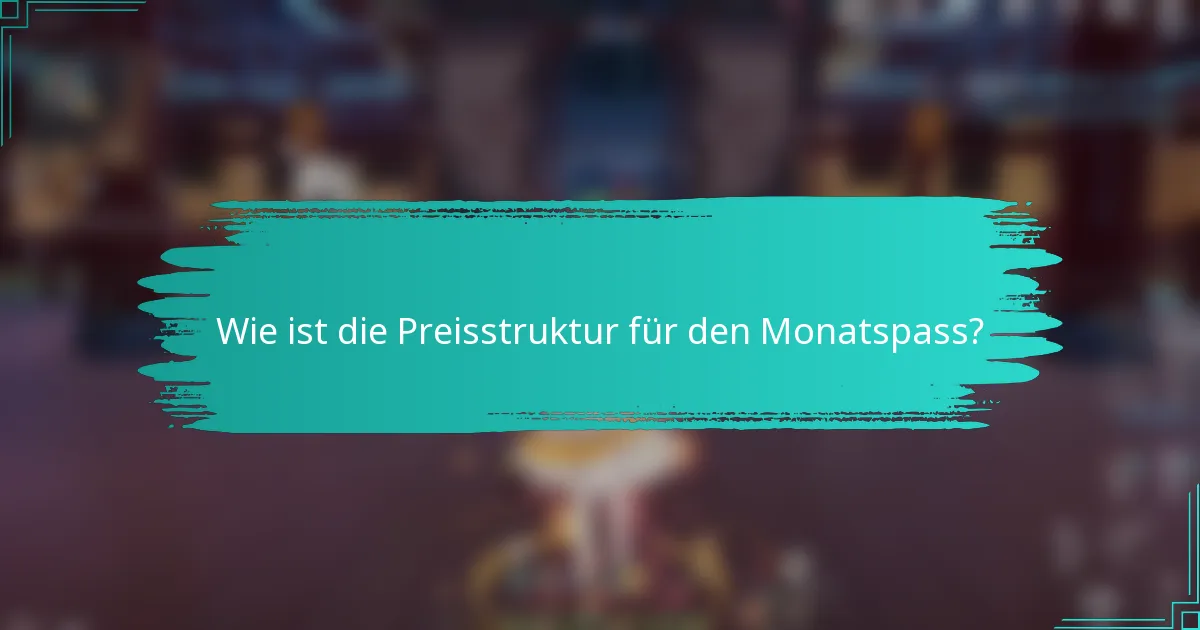 Wie ist die Preisstruktur für den Monatspass?
