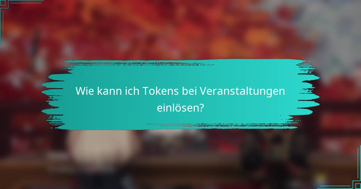 Wie kann ich Tokens bei Veranstaltungen einlösen?