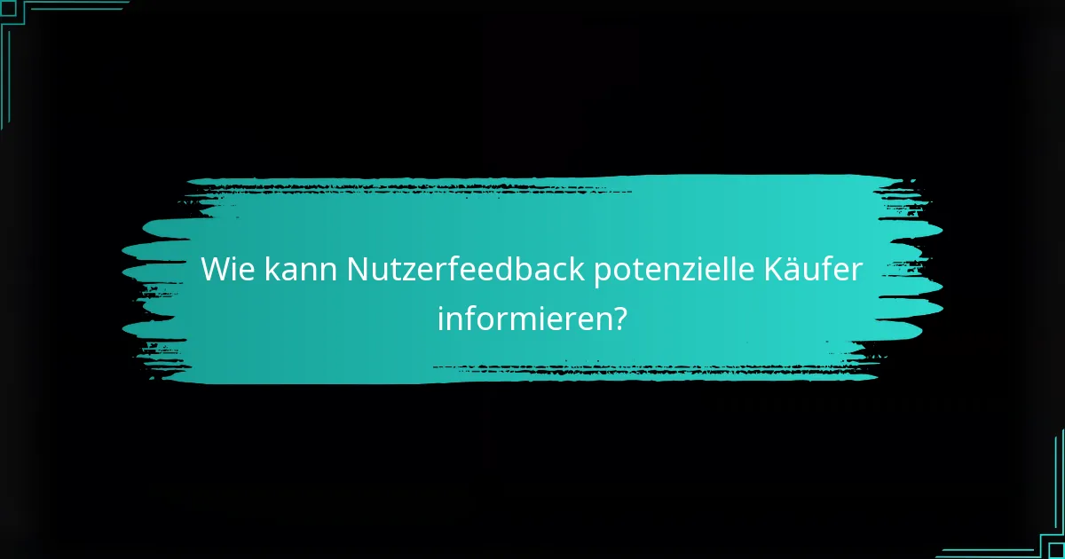 Wie kann Nutzerfeedback potenzielle Käufer informieren?