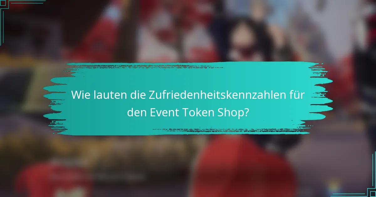 Wie lauten die Zufriedenheitskennzahlen für den Event Token Shop?
