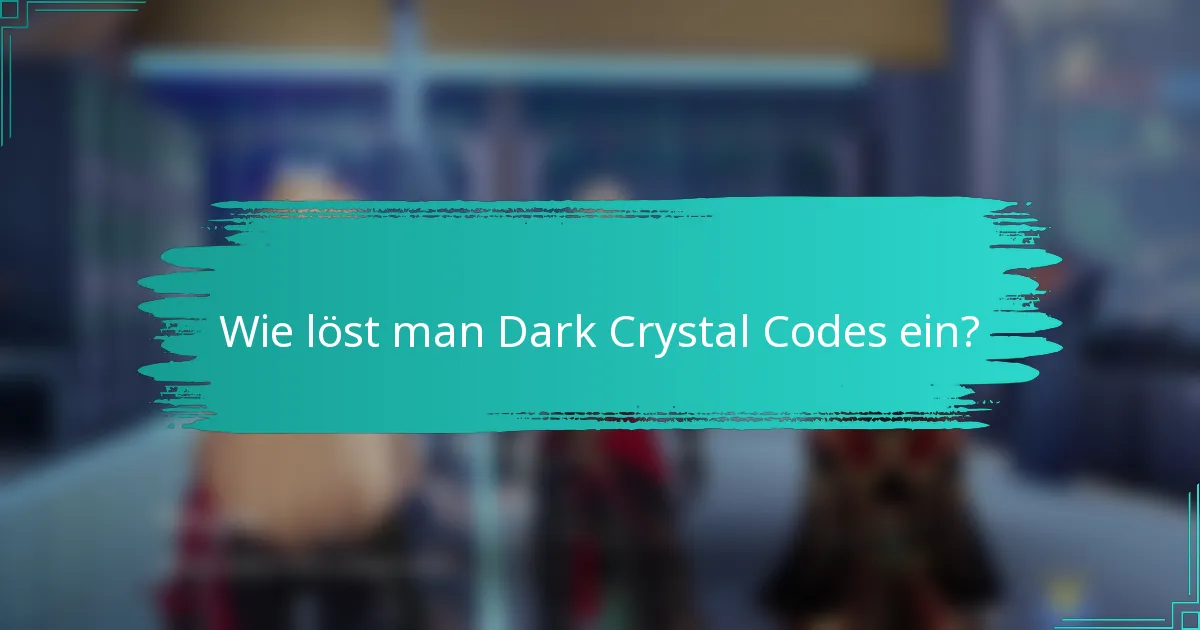 Wie löst man Dark Crystal Codes ein?
