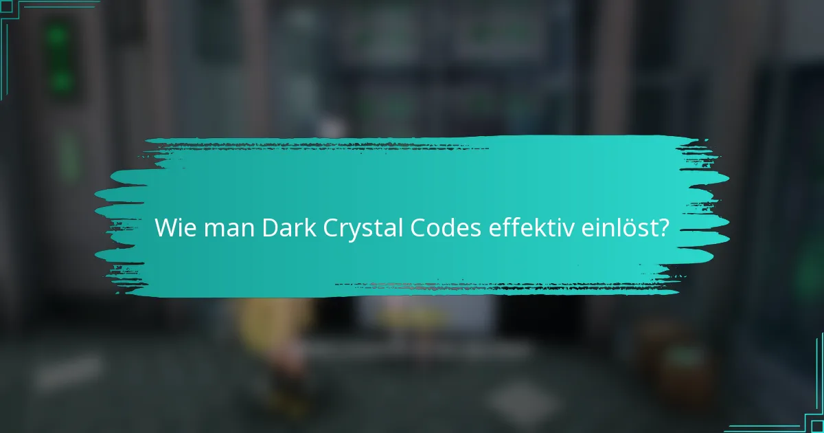 Wie man Dark Crystal Codes effektiv einlöst?