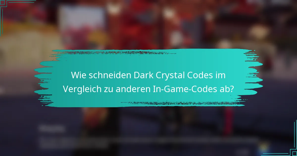 Wie schneiden Dark Crystal Codes im Vergleich zu anderen In-Game-Codes ab?