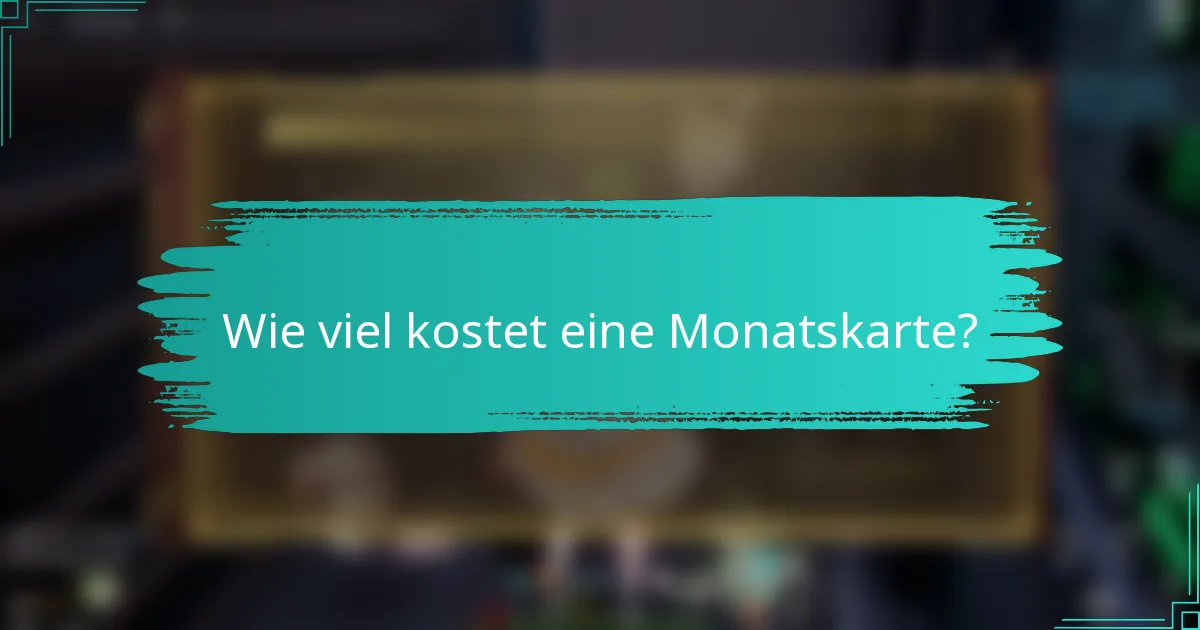 Wie viel kostet eine Monatskarte?